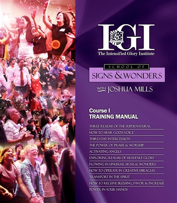 Intensified Glory Institute Â® - School of Signs and Wonders, Course One  - Joshua Mills (Training Manual/Workbook)