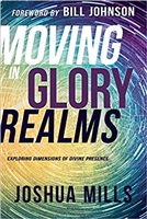 Moving in Glory Realms: Exploring Dimensions of Divine Presence - Joshua Mills (Book)