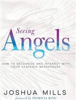 Seeing Angels: How To Recognize and Interact With Your Heavenly Messengers - Joshua Mills (Book)