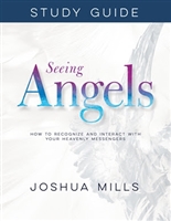 Seeing Angels Study Guide: How To Recognize and Interact With Your Heavenly Messengers - Joshua Mills (Study Guide)