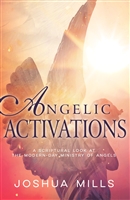 Angelic Activations: A Scriptural Look at the Modern-Day Ministry of Angels - Joshua Mills (Book)
