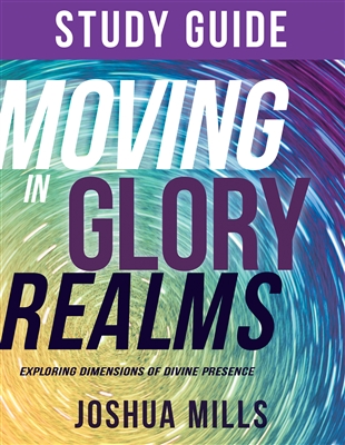 Moving in Glory Realms Study Guide - Joshua Mills (Study Guide)