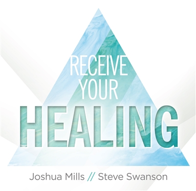 Receive Your Healing - Joshua Mills (CD)