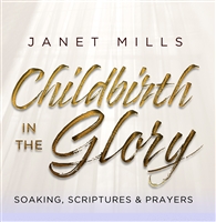 Childbirth in the Glory: Soaking, Scriptures & Prayers - Janet Mills (CD)