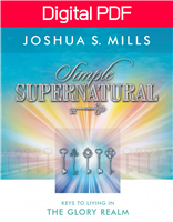 Simple Supernatural: Keys to Living in the Glory Realm - Joshua Mills (Digital PDF Book)