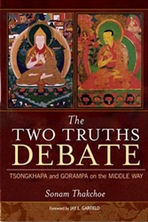 The Two Truths Debate: Tsongkhapa and Gorampa on the Middle Way by Sonam Thakchoe