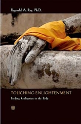 Touching Enlightenment: Finding Realization in the Body by Reginald A. Ray, Ph.D.