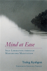 Mind At Ease: Self-Liberation through Mahamudra Meditation By Traleg Kyabgon