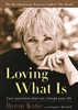 Loving What Is: Four Questions That Can Change Your Life by Byron Katie and Stephen Mitchell