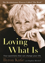 Loving What Is: Four Questions That Can Change Your Life by Byron Katie and Stephen Mitchell