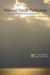 Natural Great Perfection: Dzogchen Teachings and Vajra Songs by Nyoshul Khenpo Rinpoche