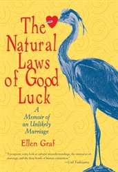 The Natural Laws of Good Luck: A Memoir of an Unlikely Marriage by Ellen Graf