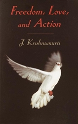 Freedom, Love, and Action by Jiddu Krishnamurti
