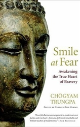 Smile at Fear: Awakening the True Heart of Bravery by Chogyam Trungpa Rinpoche