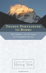 Things Pertaining to Bodhi: The Thirty-Seven Aids to Enlightenment by Chen Master Sheng Yen
