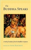 The Buddha Speaks: A Book of Guidance from the Buddhist Scriptures edited by Anne Bancroft