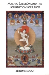 Machig Labdron and the Foundations of Chod, by Jerome Edou