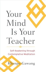 Your Mind is Your Teacher, by Khenpo Gawang