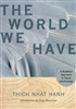 World We Have, by Thich Nhat Hanh