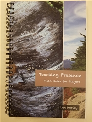 Teaching Presence, Field Notes for Players, by Lee Worley