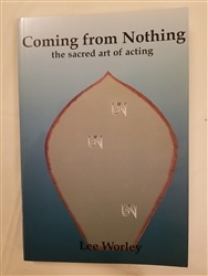 Coming from Nothing, the sacred art of acting, by Lee Worley