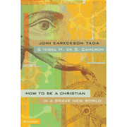 How to Be a Christian in a Brave New World - Joni Eareckson Tada: 9780310259398