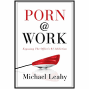 Porn @ Work: Exposing the Office's #1 Addiction - Michael Leahy: 9780802481290