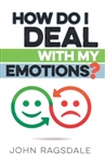How Do I Deal with My Emotions? by Ragsdale: 9780998652962