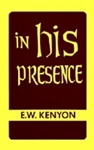 In His Presence by E. W. Kenyon: 9781577700050