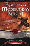 Raising a Modern Day Knight: A Father's Role in Guiding His Son to Authentic Manhood - by Robert Lewis: 9781589973091