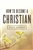 Tract-How To Become A Christian (KJV): 9781682163108