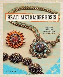 Bead Metamorphosis - Exquisite Jewelry from Custom Components - Lisa Kan