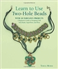 Learn to Use Two-Hole Beads with 25 Fabulous Projects: A Beginner's Guide to Designing With Twin Beads, SuperDuos, and More - Teresa Morse