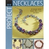 Project: Necklaces - 30 Designs Using Beads, Wire, Chain and More