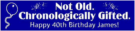 Chronologically Gifted 40th Birthday Banner