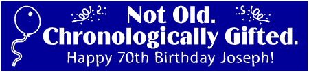 Chronologically Gifted 70th Birthday Banner