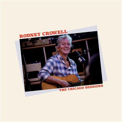 Rodney Crowell - The Chicago Sessions - Vinyl LP