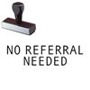 No Referral Needed Rubber Stamp