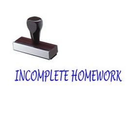 Incomplete Homework Rubber Stamp