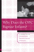 Why Does the OPC Baptize Infants? By Larry Wilson