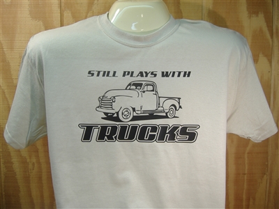 Still Plays With Trucks Funny Car/Truck-Guy T-shirt 100% Cotton S-XXXL