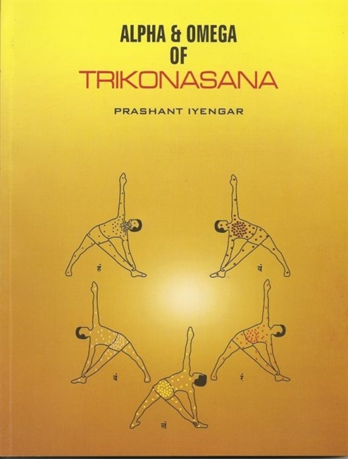 Alpha & Omega of Trikonasana by Prashant Iyengar