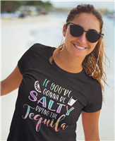 "If You're Gonna Be Salty Bring The Tequila " designed T-Shirt