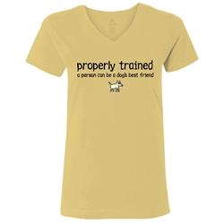 Properly Trained A Human Can Be A Dog's Best Friend Ladies V-Neck T Shirt. Butter