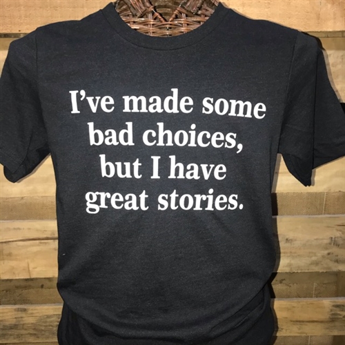 I've Made Some Bad Choices, But I Have Some Great Stories