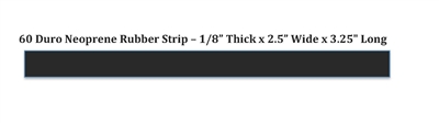 60 Duro Neoprene Strip  - 1/8" Thick x 2.5" Wide x 3.25" Long