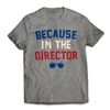 Because I'm the Director on a t-shirt.