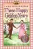SECOND GRADE: These Happy Golden Years by Laura Ingalls Wilder
