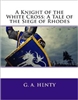 FOURTH GRADE: The Knight of the White Cross by G. A. Henty