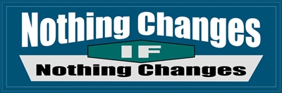 Nothing Changes If Nothing Changes - AA Bumper Sticker - 8" x 2.4"